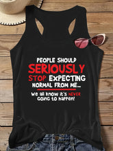 Women Black Tank Top with "People Should Seriously Stop Expecting Normal from Me"