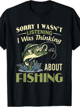 Humorous 'Sorry I Wasn't Listening, I Was Thinking About Fishing Shirt