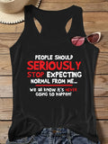 Women Black Tank Top with "People Should Seriously Stop Expecting Normal from Me"