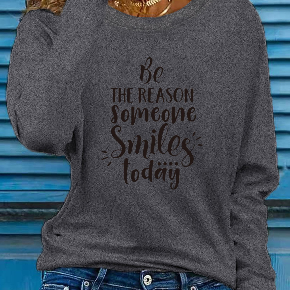 Women "Be the Reason Someone Smiles Today" Graphic Long Sleeve T-Shirt