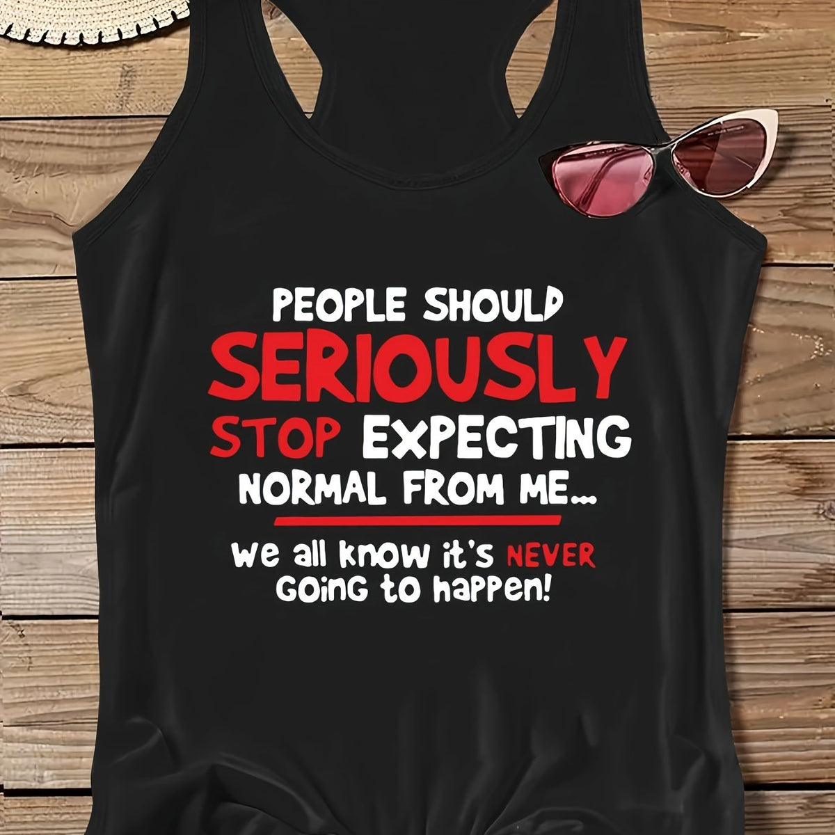 Women Black Tank Top with "People Should Seriously Stop Expecting Normal from Me"
